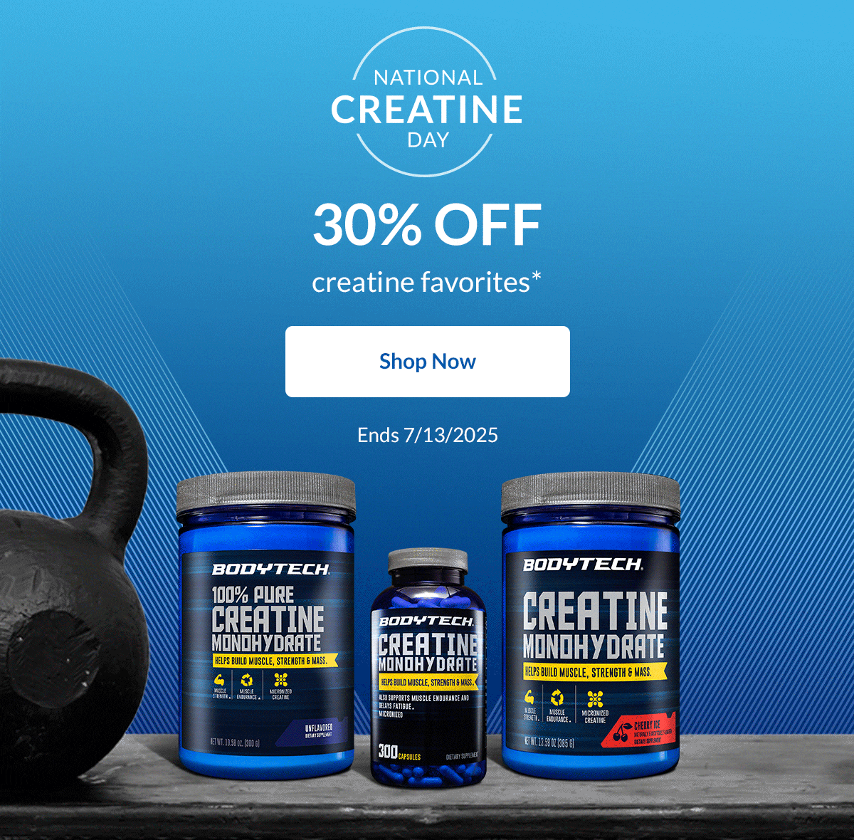 National Creatine Day - 30% Off creatine favorites* - Shop Now - Ends 7/13/2025