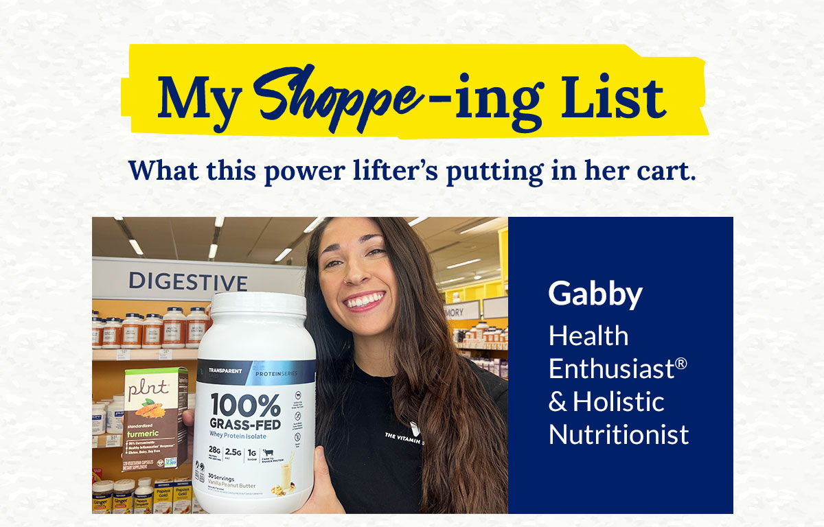 My Shoppe‑ing List: What this power lifter’s putting in her cart. Gabby ‑ Health Enthusiast® & Holistic Nutritionist
