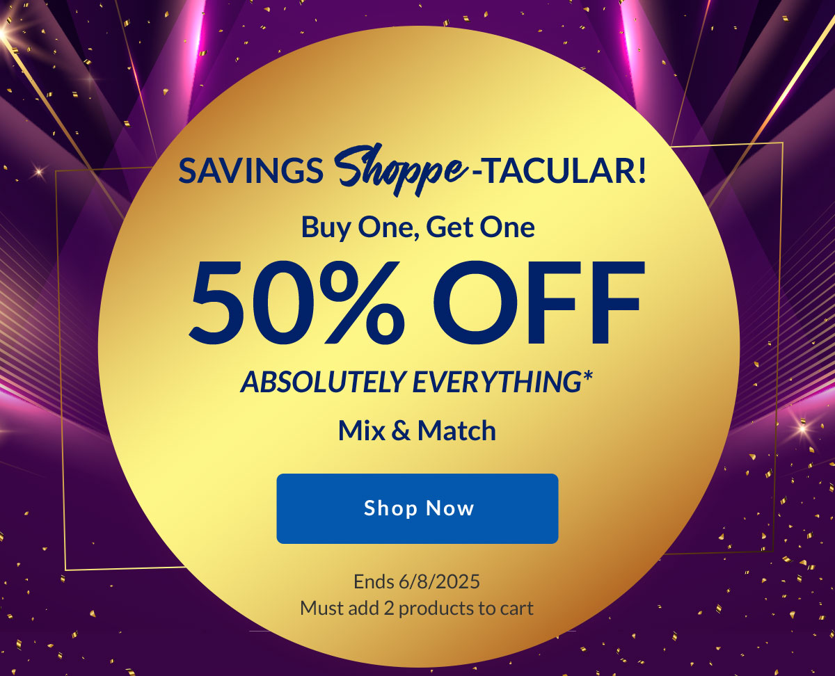 Savings Shoppe-Tacular! Buy One, Get One. 50% OFF Absolutely Everything* Mix & Match | Shop Now | Ends 6/8/2025 (Must add 2 products to cart)