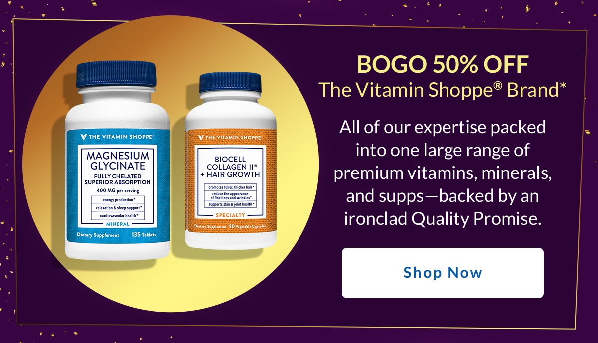 BOGO 50% Off The Vitamin Shoppe® Brand*. All of our expertise packed into one large range of premium vitamins, minerals, and supps - backed by an ironclad Quality Promise. Shop Now.