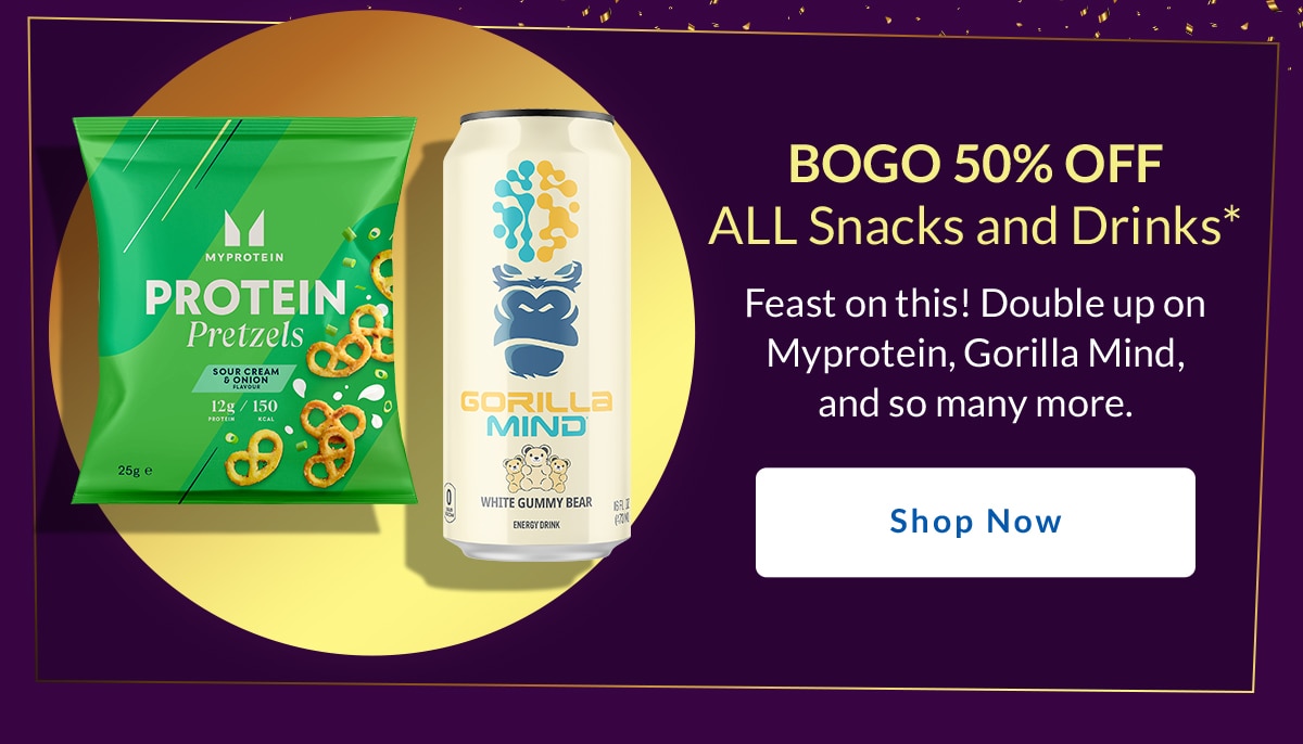 BOGO 50% Off All Snacks and Drinks*. Feast on this! Double up on Myprotein, Gorilla Mind, and so many more. Shop Now.